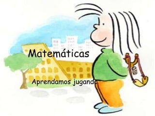 Matemáticas Aprendamos jugando  