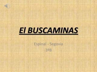 El BUSCAMINAS
Espinal - Segovia
3ºB
 