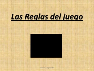 Las Reglas del juego
Espinal – Segovia 3b 3
 