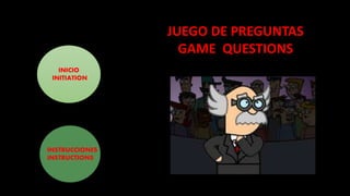INICIO
INITIATION
JUEGO DE PREGUNTAS
GAME QUESTIONS
INSTRUCCIONES
INSTRUCTIONS
 