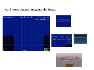 Aquí tienes algunas imágenes del Juego:
 