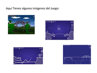 Aquí Tienes algunas imágenes del Juego:
 