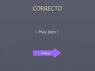 CORRECTO ¡ Muy bien ! Continua 