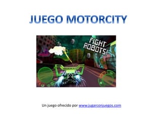 Un juego ofrecido por www.jugarconjuegos.com
 