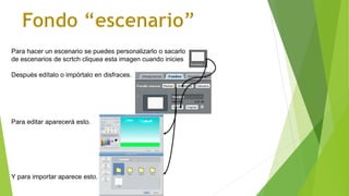 Para hacer un escenario se puedes personalizarlo o sacarlo
de escenarios de scrtch cliquea esta imagen cuando inicies
Después edítalo o impórtalo en disfraces.
Para editar aparecerá esto.
Y para importar aparece esto.