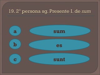 a
c
b
sum
es
sunt
 