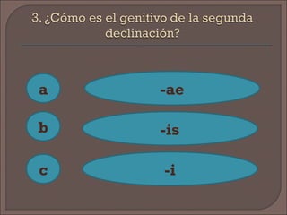 a
c
b
-ae
-is
-i
 