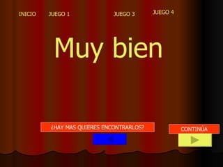 Muy bien   ¿HAY MAS QUIERES ENCONTRARLOS? CONTINÚA 