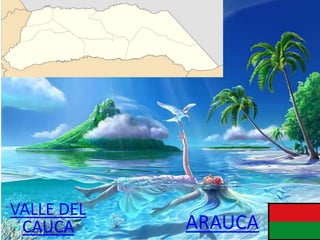 ARAUCA
VALLE DEL
CAUCA
 