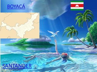 BOYACÁ
SANTANDER
 