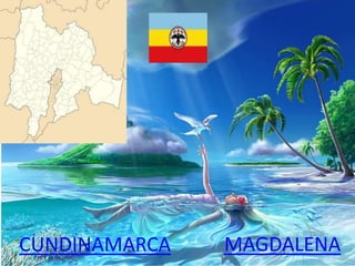 CUNDINAMARCA MAGDALENA
 