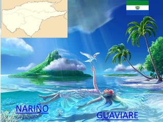 NARIÑO
GUAVIARE
 