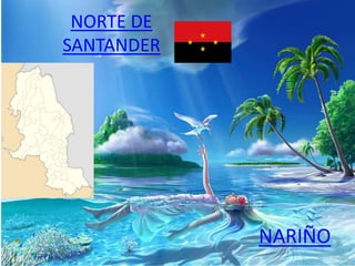 NORTE DE
SANTANDER
NARIÑO
 