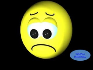 VUELVE A 
INTENTARLO 
 