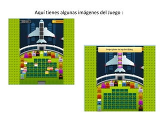 Aquí tienes algunas imágenes del Juego :
 