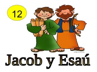 12 Jacob y Esaú 