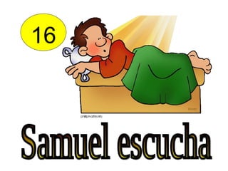 16 Samuel escucha 