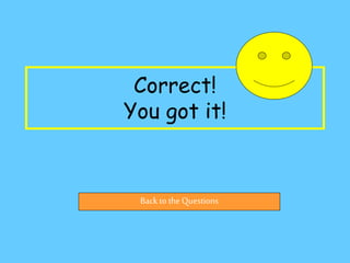 Correct!
You got it!
Back to the Questions
 