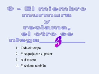 1. Todo el tiempo
2. Y se queja con el pastor
3. A si mismo
4. Y reclama también
 