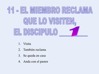 1. Visita
2. También reclama
3. Se queda en casa
4. Anda con el pastor
 