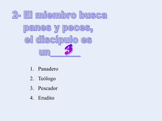 1. Panadero
2. Teólogo
3. Pescador
4. Erudito
 