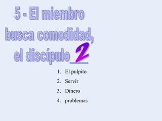 1. El pulpito
2. Servir
3. Dinero
4. problemas
 