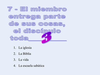 1. La iglesia
2. La Biblia
3. La vida
4. La escuela sabática
 