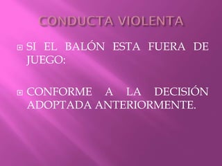  SI EL BALÓN ESTA FUERA DE
JUEGO:
 CONFORME A LA DECISIÓN
ADOPTADA ANTERIORMENTE.
 