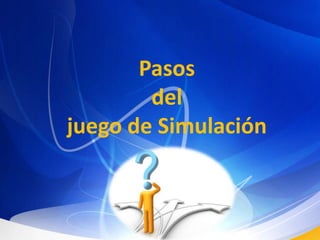 Pasos del juego de Simulación