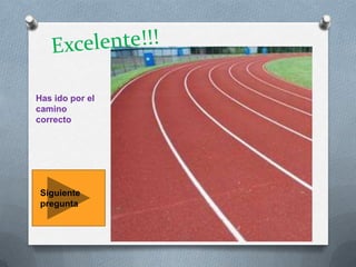 Has ido por el
camino
correcto

Siguiente
pregunta

 