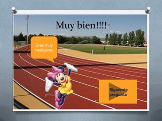 Muy bien!!!!
Eres muy
inteligente

Siguiente
pregunta

 
