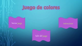 Iniciar juego
Salir del juego
instrucciones