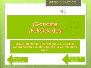 Regresar al
menú.
Regresar a
preguntas.
 