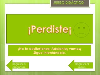 Regresar a
preguntas.
Regresar al
menú.
 