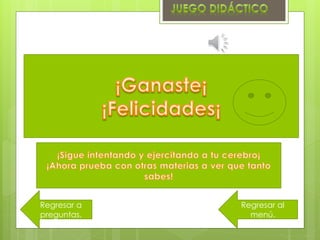 Regresar al
menú.
Regresar a
preguntas.
 