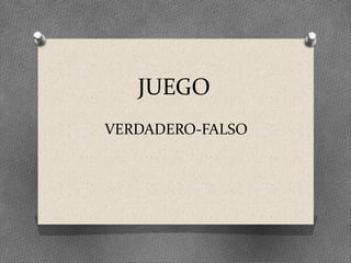 JUEGO
VERDADERO-FALSO
 