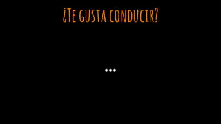 ¿Tegustaconducir?