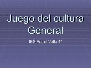 Juego del cultura General IES Ferrol Vello 4º 