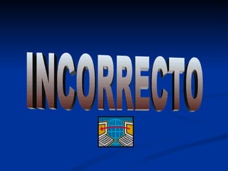 INCORRECTO 