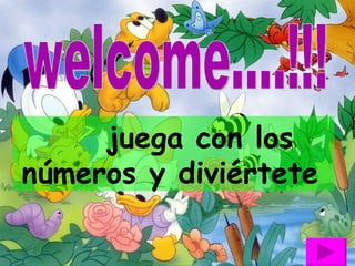 juega con los números y diviértete   welcome....!!!  