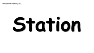 What’s the meaning of…

Station

 