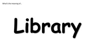 What’s the meaning of…

Library

 