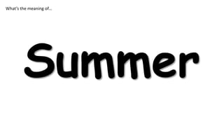 What’s the meaning of…

Summer

 