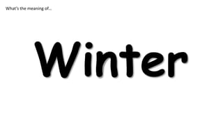 What’s the meaning of…

Winter

 