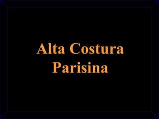 Alta Costura 
Parisina 
 