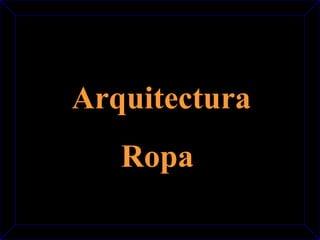 Arquitectura 
Ropa 
 