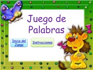 Juego de
Palabras
Inicio del
Juego
Instrucciones
 