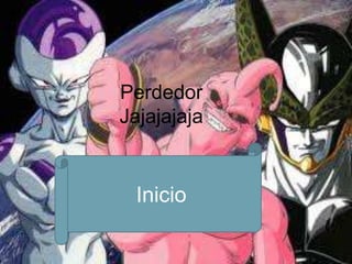 Perdedor
Jajajajaja


 Inicio
 