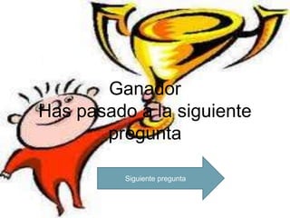 Ganador
Has pasado a la siguiente
       pregunta

          Siguiente pregunta
 