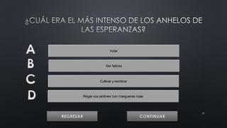 13 
Volar 
Ser felices 
Cultivar y sembrar 
Regar sus jardines con mangueras rojas 
 